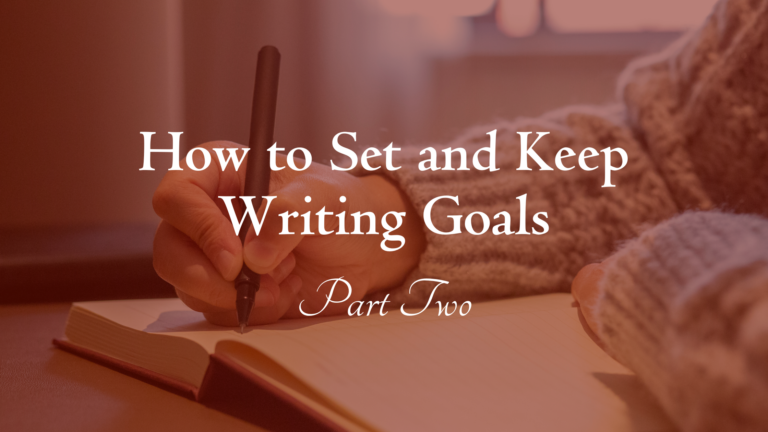 The words How to Set and Keep Writing Goals: Part Two overlaid on a red-tinted photo of a hand writing in a notebook